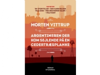 Bilde av Argentineren Der Kom Sejlende På En Cedertræsplanke | Morten Vittrup | Språk: Dansk