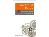 Fremmedgørelse og acceleration | Hartmut Rosa | Språk: Dansk Bøker - Samfunn