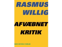 Afvæbnet kritik | Rasmus Willig | Språk: Dansk Bøker - Samfunn