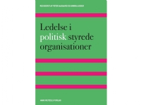 Ledelse i politisk styrede organisationer | Annika Agger Peter Aagaard Yosef Bhatti Peter Hagedorn-Rasmussen Ulf Hjelmar Lene Holm Pedersen Rikke Horup Birgit Jæger Anne-Mette Krifa Margit Neisig Anja Svejgaard Pors Nina Rasmussen John Storm Pedersen | Språk: Dansk