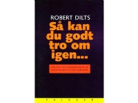 Så kan du godt tro om igen | Robert Dilts | Språk: Dansk Bøker - Diverse bøker