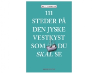 Bilde av 111 Steder På Den Jyske Vestkyst Som Du Skal Se | Britt Nørbak | Språk: Dansk