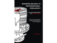 Hvorfor Holder Vi Reformationsjubilæum?   Carsten Bach-Nielsen, Niels Henrik Gregersen Og Niels Kærgård   Språk: Dansk