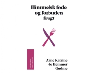Bilde av Himmelsk Føde Og Forbuden Frugt | Anne Katrine De Hemmer Gudme | Språk: Dansk