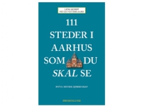 Bilde av 111 Steder I Aarhus Som Du Skal Se | Peter Vestergaard Og Lena Bendt | Språk: Dansk