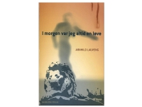 I morgen var jeg altid en løve | Arnhild Lauveng | Språk: Dansk Bøker - Kropp & Sinn