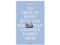 111 Orte in Westjütland die man gesehen haben muss | Britt Nørbak | Språk: Dansk Bøker - Reise & Geografi