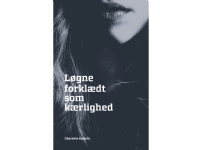 Bilde av Løgne Forklædt Som Kærlighed | Charlotte Kaisern | Språk: Dansk