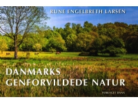 Danmarks återskapade natur | Rune Engelbreth Larsen | Språk: Danska
