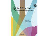 Grib litteraturen! 50 litteraturdidaktiske greb | Ayoe Quist Henkel Jan Frydensbjerg Ulla Maria Michaelsen Anja Christina Houlind Simonsen Janne Terese Jakobsen | Språk: Dansk