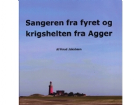 Sangeren fra fyret og krigshelten fra Agger   Knud Jakobsen   Språk: Dansk