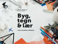 Bilde av Byg, Tegn & Lær Med Alverdens Arkitekter | Malene Abildgaard, Julie Dufour | Språk: Dansk