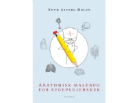 Anatomisk malebog for sygeplejersker | Ruth Asferg Holst | Språk: Dansk Bøker - Kropp & Sinn