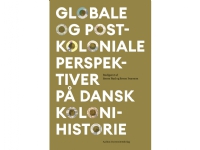 Bilde av Globale Og Postkoloniale Perspektiver På Dansk Kolonihistorie | Søren Rud Og Søren Ivarsson | Språk: Dansk