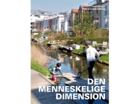 Den menneskelige dimension | Ingrid Gehl, Jan Gehl, Kristoffer Weiss, Claus Bech-Danielsen, Marie Stender, Kim Dirckinck-Holmfeld | Språk: Dansk