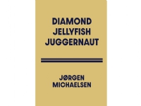 DIAMOND JELLYFISH JUGGERNAUT | Jørgen Michaelsen | Språk: Dansk