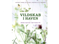 Vildskab i haven | Ditte Dahl Lisbjerg Katrine Turner Lilli Gruwier | Språk: Dansk Bøker - Hus, hage & husdyr
