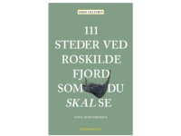 111 steder ved Roskilde Fjord som du skal se | Heidi Fjelstrup Bøker - Reise & Geografi