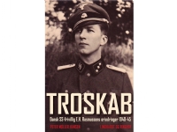 Troskab - Dansk SS-frivillig E.H. Rasmussens erindringer 1940-45 | Peter Møller Hansen | Språk: Dansk