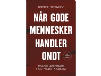 Når gode mennesker handler ondt | Dorthe Birkmose | Språk: Dansk